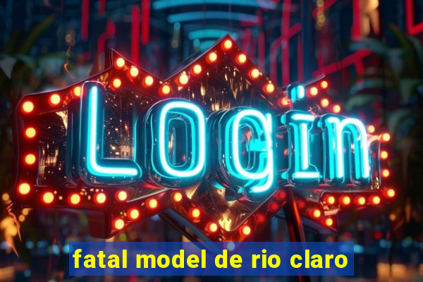 fatal model de rio claro